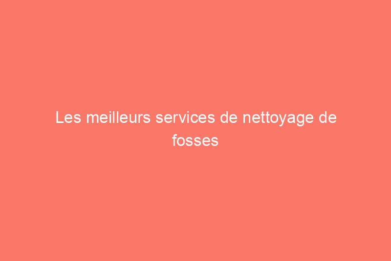 Les meilleurs services de nettoyage de fosses septiques