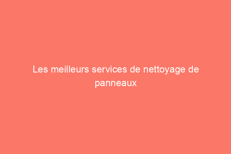 Les meilleurs services de nettoyage de panneaux solaires