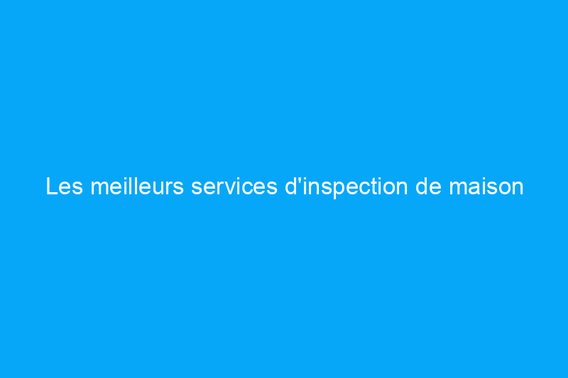 Les meilleurs services d'inspection de maison