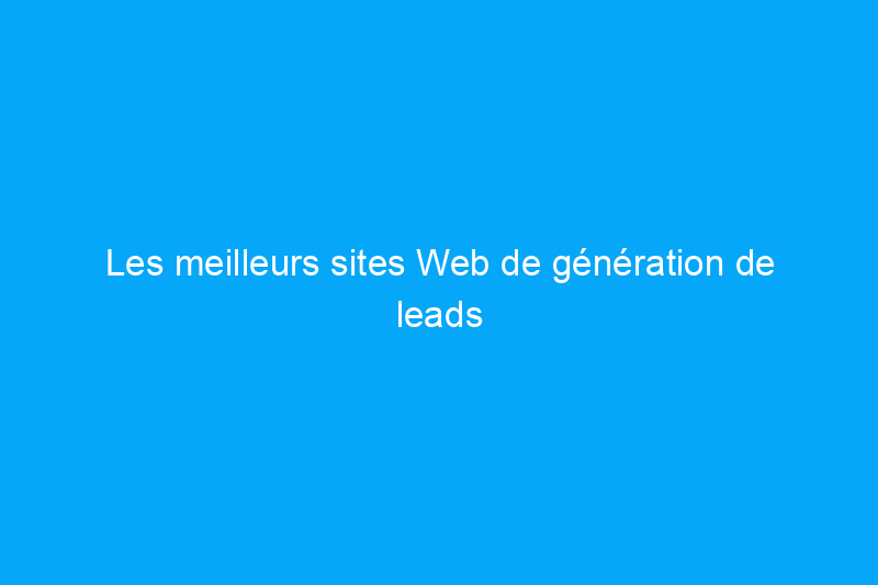 Les meilleurs sites Web de génération de leads pour les entrepreneurs en 2024