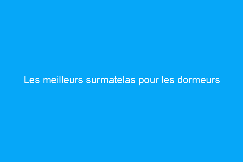 Les meilleurs surmatelas pour les dormeurs latéraux, selon des tests approfondis