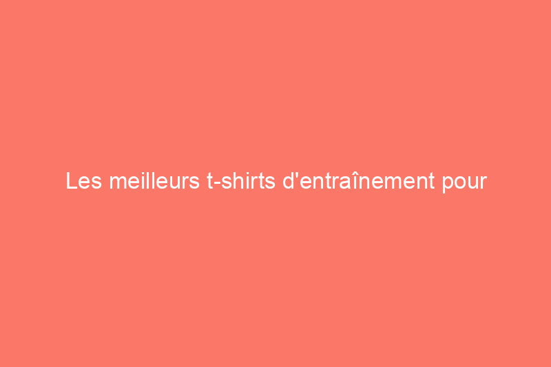 Les meilleurs t-shirts d'entraînement pour hommes, rigoureusement portés et testés avec la transpiration