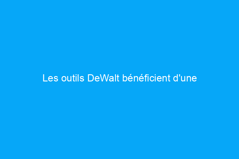 Les outils DeWalt bénéficient d'une réduction allant jusqu'à $450 pendant le Prime Day d'octobre