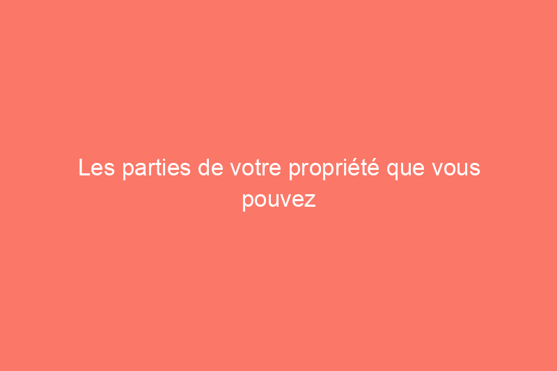 Les parties de votre propriété que vous pouvez (et ne pouvez pas) louer à des locataires