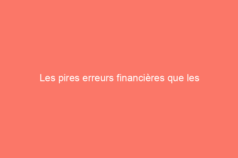 Les pires erreurs financières que les propriétaires commettent