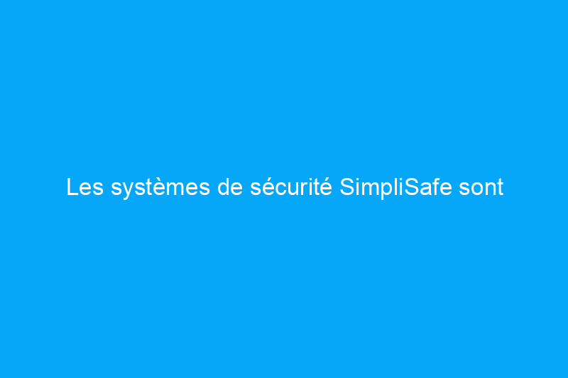 Les systèmes de sécurité SimpliSafe sont désactivés jusqu'à 50% uniquement pendant le week-end du Memorial Day