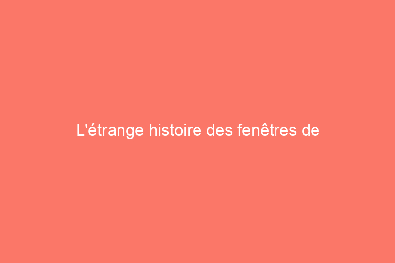 L'étrange histoire des fenêtres de sorcières