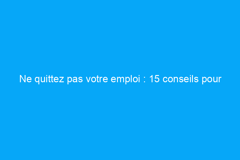 Ne quittez pas votre emploi : 15 conseils pour les futurs spéculateurs immobiliers