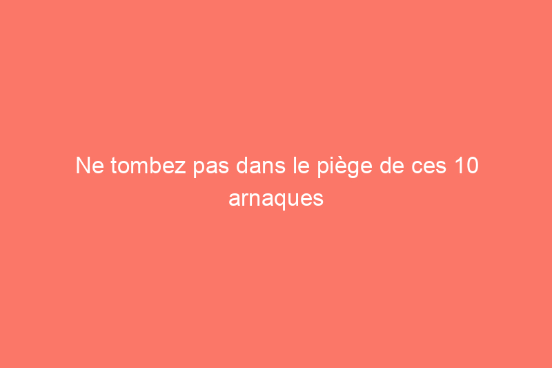 Ne tombez pas dans le piège de ces 10 arnaques en matière de rénovation domiciliaire