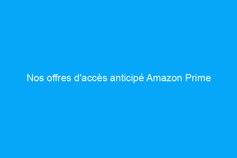 Nos offres d'accès anticipé Amazon Prime préférées sur la maison, le jardin, les outils et plus encore