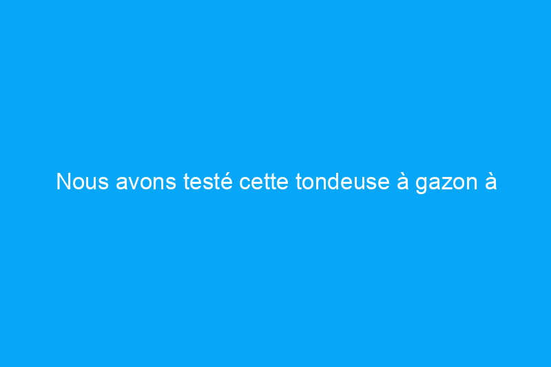 Nous avons testé cette tondeuse à gazon à rayon de braquage zéro et elle est de qualité commerciale et vaut son prix