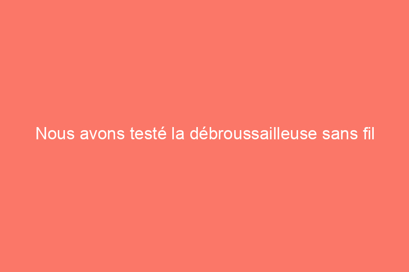 Nous avons testé la débroussailleuse sans fil Makita : est-elle à la hauteur ?