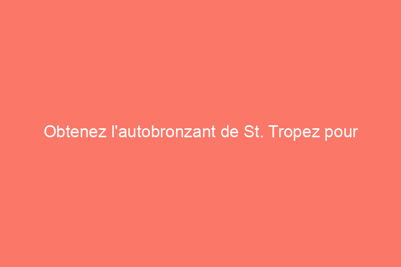 Obtenez l'autobronzant de St. Tropez pour 50% de réduction aujourd'hui