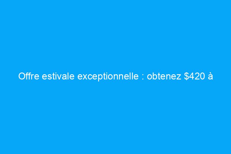 Offre estivale exceptionnelle : obtenez $420 à prix réduit sur un générateur solaire Jackery très bien noté