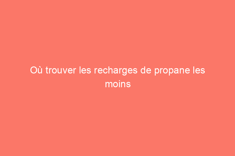 Où trouver les recharges de propane les moins chères pour votre barbecue cet été