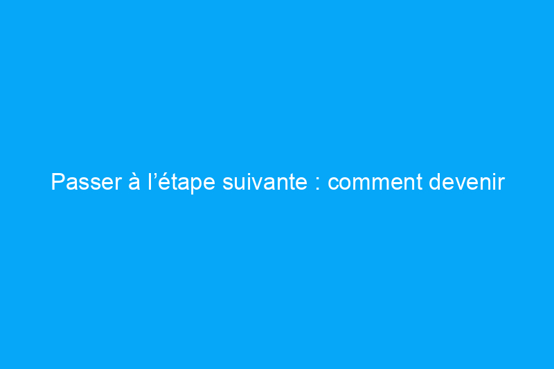 Passer à l’étape suivante : comment devenir électricien qualifié