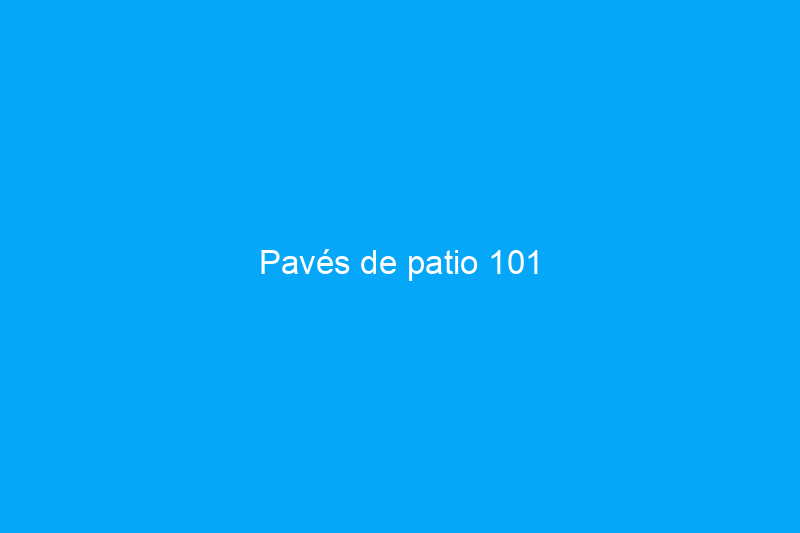 Pavés de patio 101