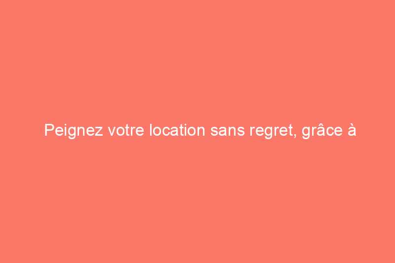 Peignez votre location sans regret, grâce à Benjamin Moore