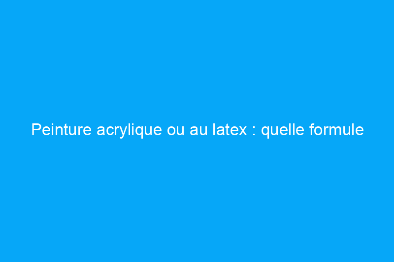 Peinture acrylique ou au latex : quelle formule à base d’eau convient le mieux à votre projet ?