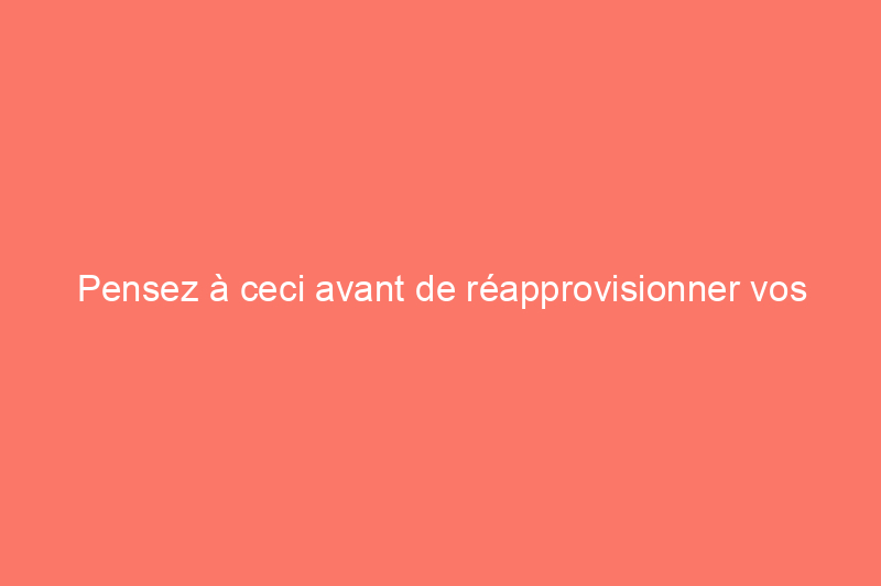 Pensez à ceci avant de réapprovisionner vos gommes magiques