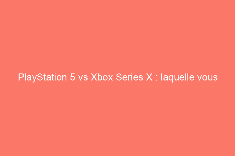 PlayStation 5 vs Xbox Series X : laquelle vous convient le mieux ?