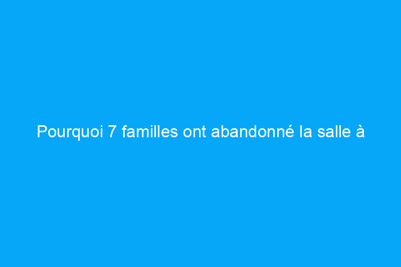 Pourquoi 7 familles ont abandonné la salle à manger