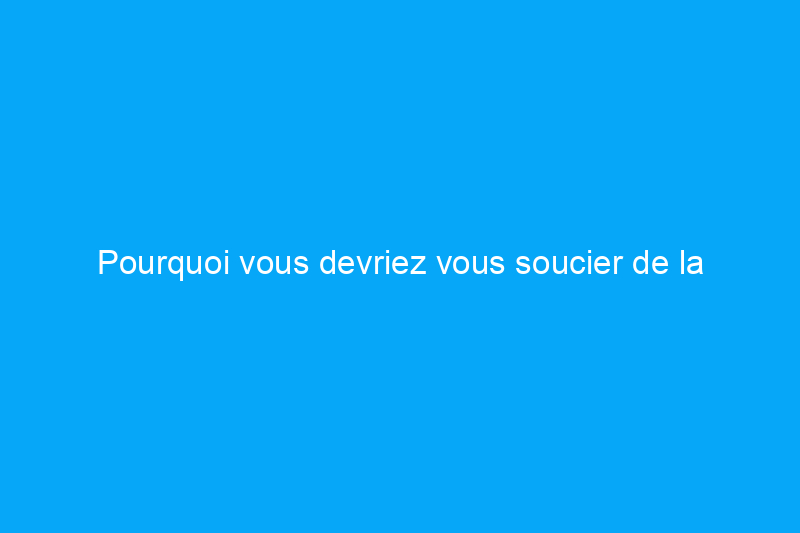 Pourquoi vous devriez vous soucier de la sécheresse extrême dans le Sud-Ouest, même si vous n'y vivez pas