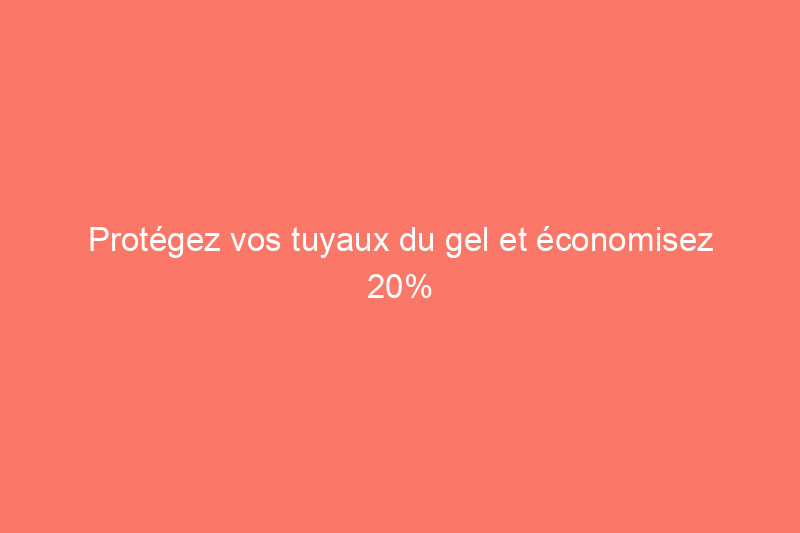 Protégez vos tuyaux du gel et économisez 20% sur ce câble chauffant hautement coté