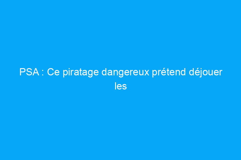 PSA : Ce piratage dangereux prétend déjouer les cambrioleurs, mais il peut vous coûter cher