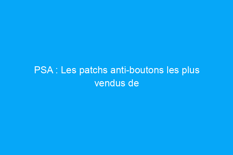 PSA : Les patchs anti-boutons les plus vendus de Mighty Patch sont en vente dès aujourd'hui