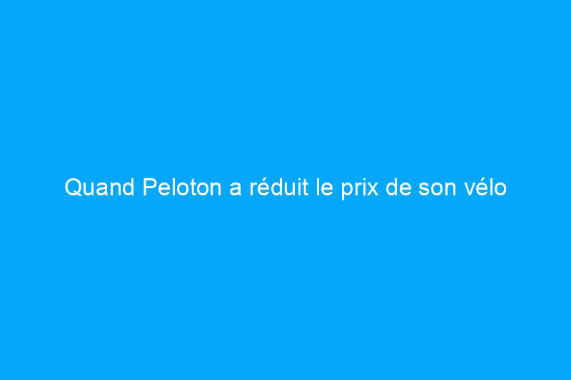 Quand Peloton a réduit le prix de son vélo d’exercice, j’ai sauté le pas. Voici ce que j’en pense aujourd’hui