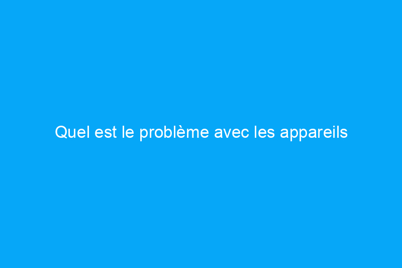 Quel est le problème avec les appareils électroménagers en acier inoxydable résistant aux empreintes digitales ?