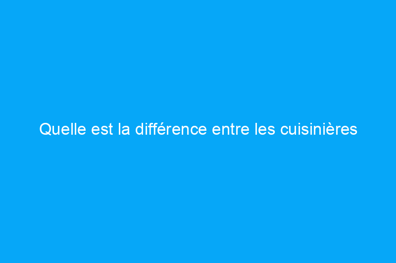 Quelle est la différence entre les cuisinières à induction, à gaz et électriques