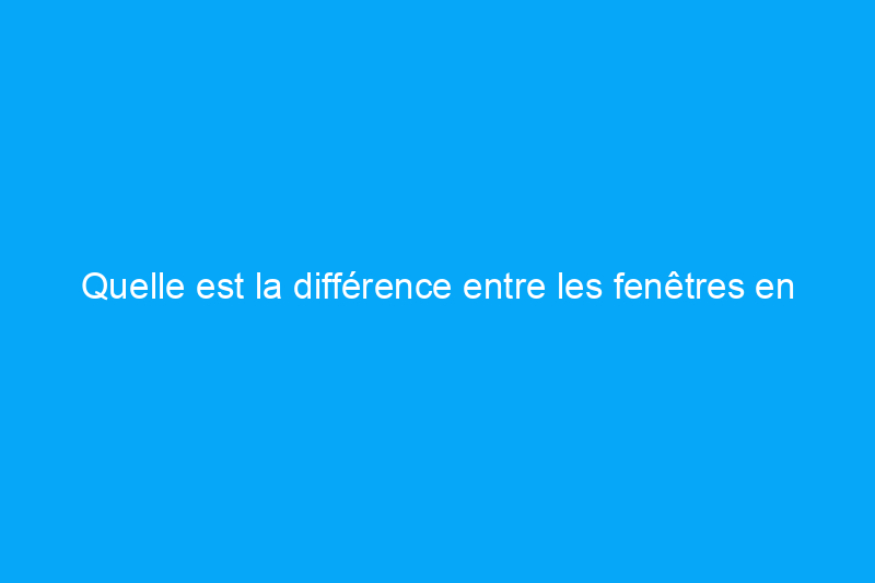 Quelle est la différence entre les fenêtres en fibre de verre et les fenêtres en vinyle