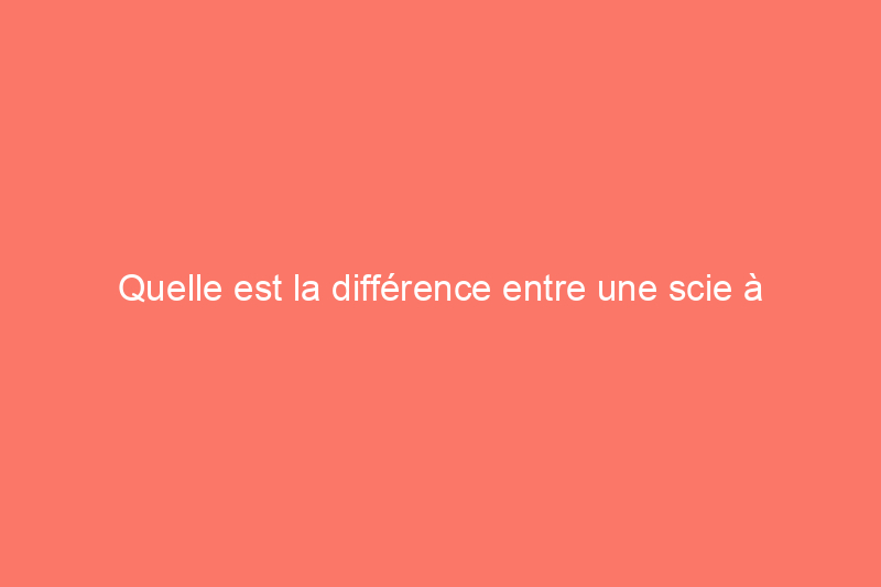 Quelle est la différence entre une scie à onglet et une scie circulaire à table