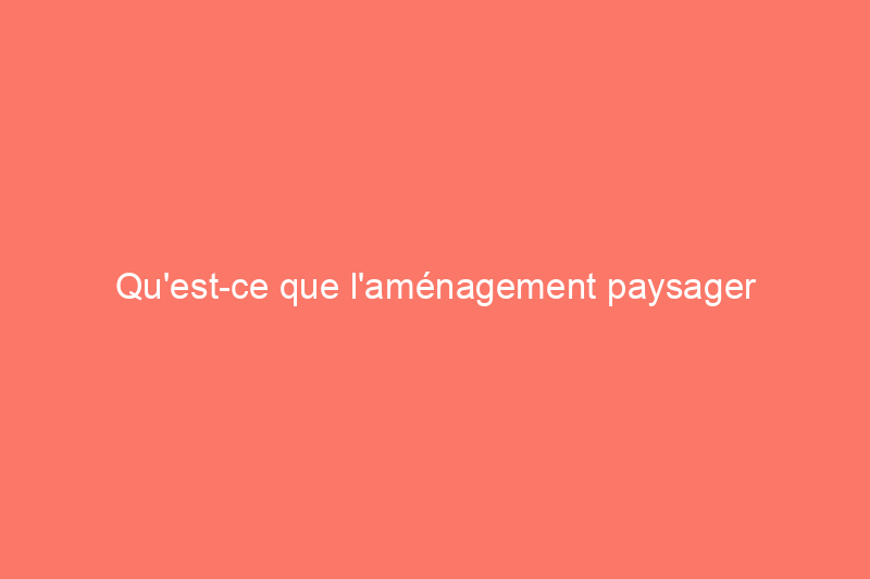 Qu'est-ce que l'aménagement paysager des prairies et vos voisins peuvent-ils le gérer ?