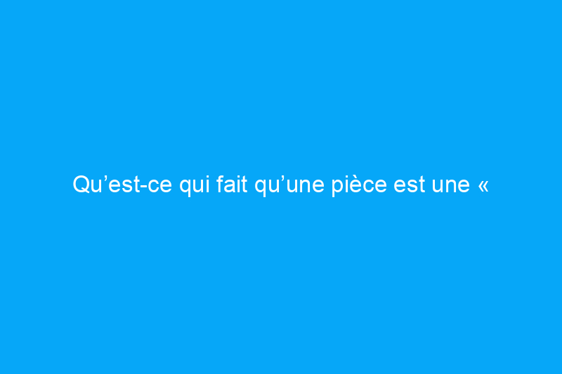 Qu’est-ce qui fait qu’une pièce est une « chambre à coucher » ?