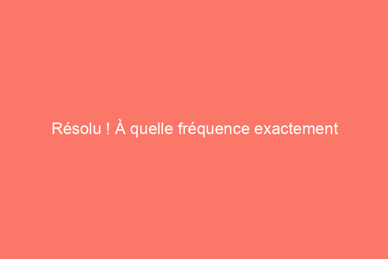 Résolu ! À quelle fréquence exactement devez-vous remplacer votre matelas