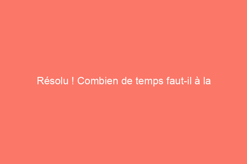 Résolu ! Combien de temps faut-il à la teinture pour bois pour sécher ?