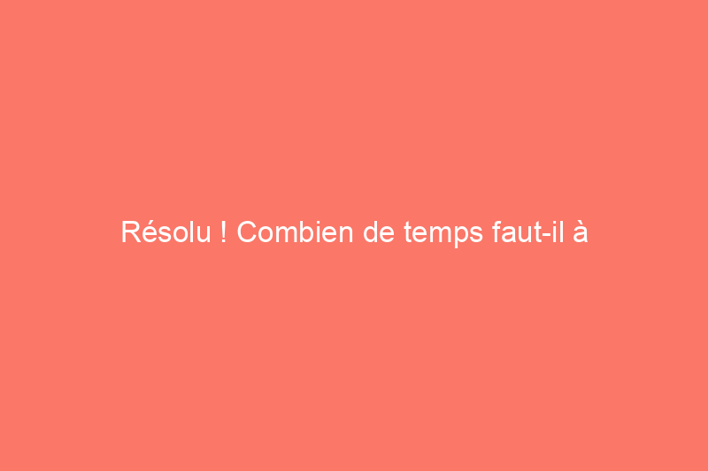 Résolu ! Combien de temps faut-il à l'apprêt pour sécher ?