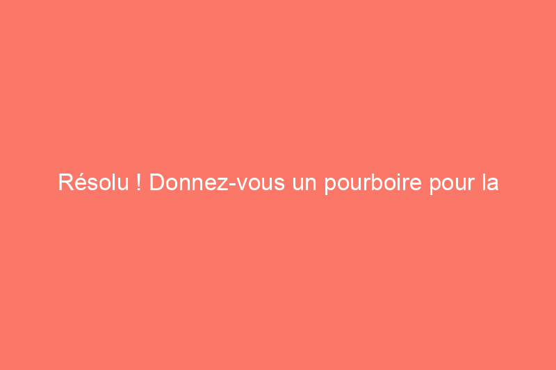 Résolu ! Donnez-vous un pourboire pour la livraison de meubles ?