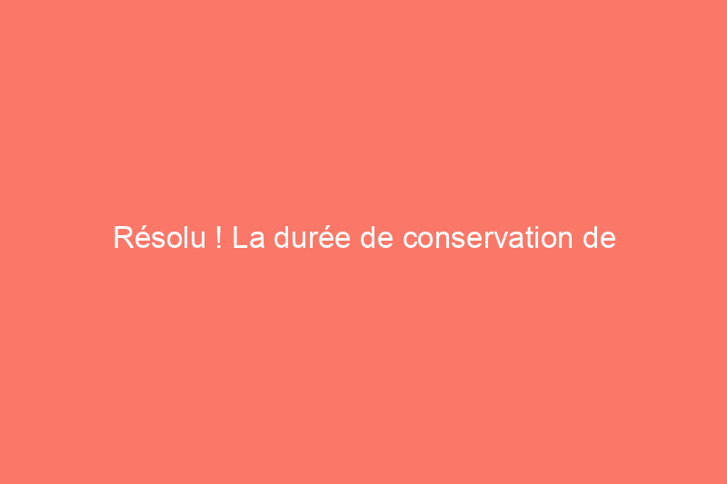 Résolu ! La durée de conservation de l'eau de Javel