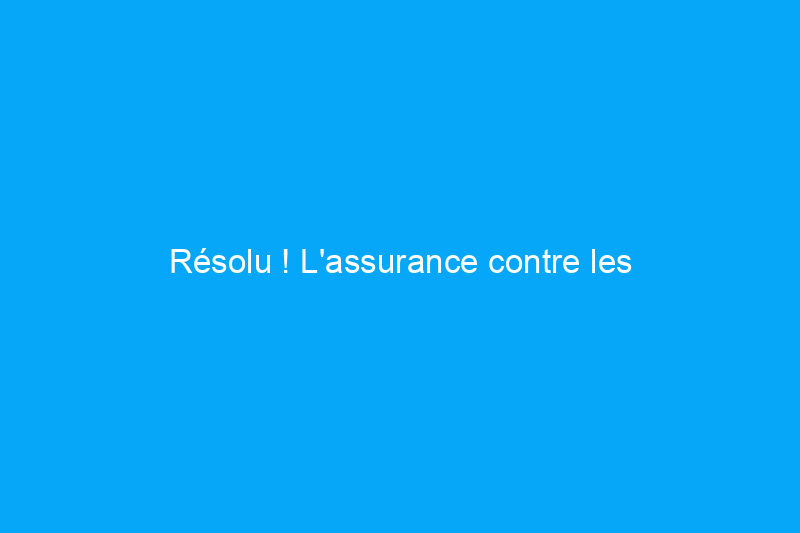 Résolu ! L'assurance contre les tremblements de terre en vaut-elle la peine ?