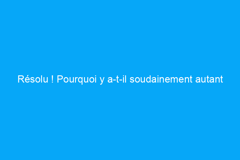 Résolu ! Pourquoi y a-t-il soudainement autant de cafards dans ma maison ?