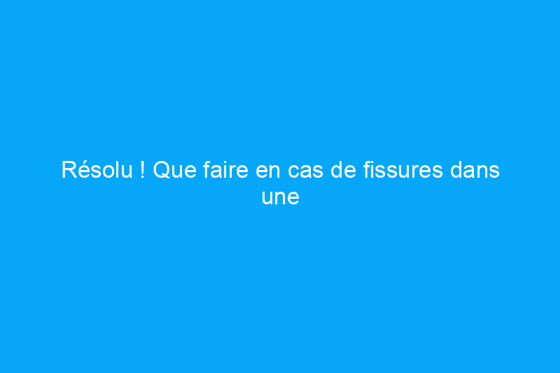 Résolu ! Que faire en cas de fissures dans une allée en béton