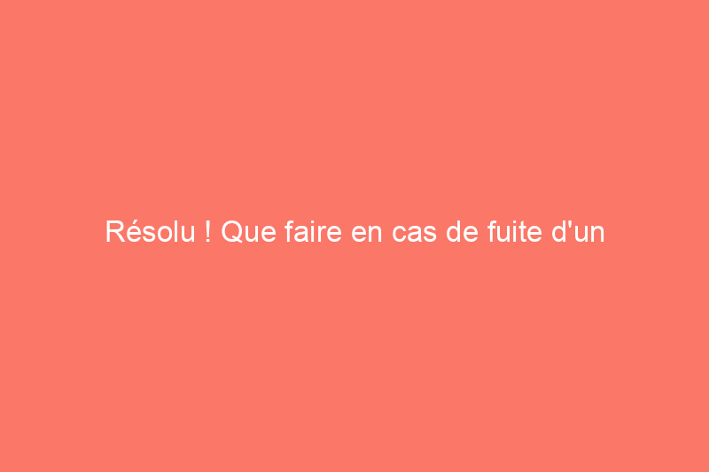 Résolu ! Que faire en cas de fuite d'un broyeur à déchets