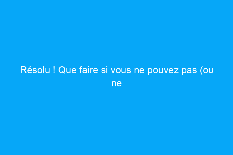 Résolu ! Que faire si vous ne pouvez pas (ou ne voulez pas) vendre votre maison à revendre