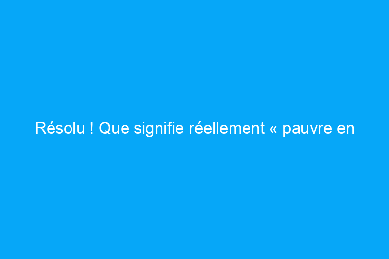 Résolu ! Que signifie réellement « pauvre en logement » ?