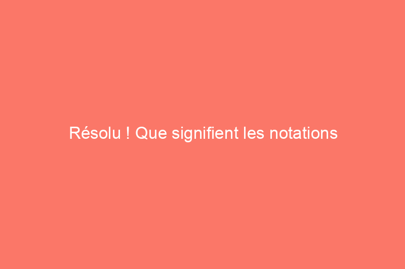 Résolu ! Que signifient les notations d'assurance AM Best ?