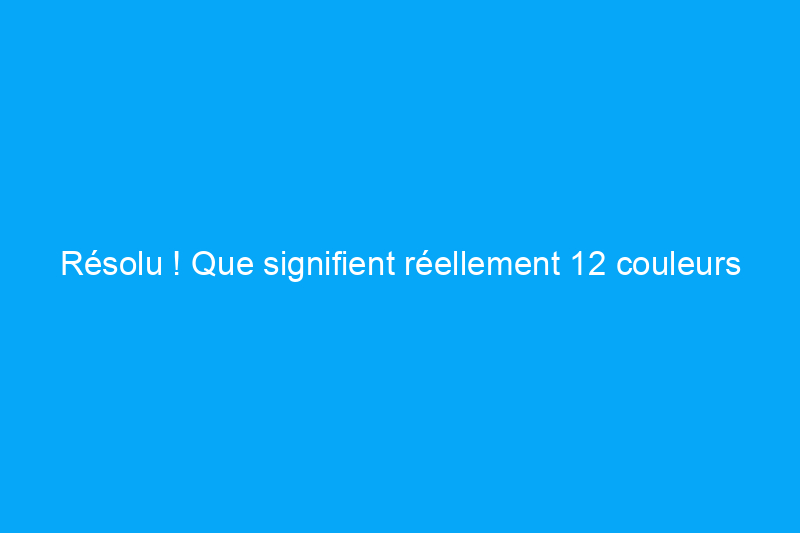 Résolu ! Que signifient réellement 12 couleurs différentes de fils électriques